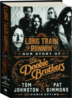 LONG TRAIN RUNNIN': Our Story of the Doobie Brothers