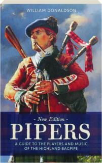 PIPERS: A Guide to the Players and Music of the Highland Bagpipe