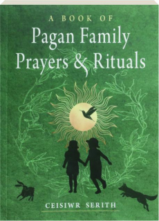 A BOOK OF PAGAN FAMILY PRAYERS & RITUALS