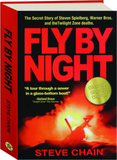 FLY BY NIGHT: The Secret Story of Steven Spielberg, Warner Bros. and the Twilight Zone Deaths