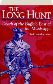 THE LONG HUNT: Death of the Buffalo East of the Mississippi