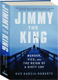 JIMMY THE KING: Murder, Vice, and the Reign of a Dirty Cop