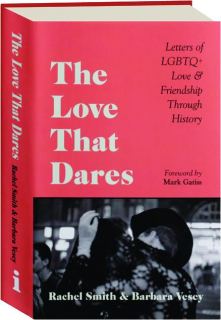 THE LOVE THAT DARES: Letters of LGBTQ+ Love & Friendship Through History