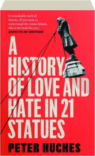 A HISTORY OF LOVE AND HATE IN 21 STATUES