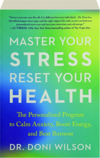 MASTER YOUR STRESS, RESET YOUR HEALTH: The Personalized Program to Calm Anxiety, Boost Energy, and Beat Burnout