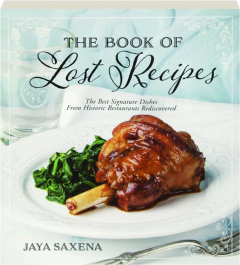 THE BOOK OF LOST RECIPES: The Best Signature Dishes from Historic Restaurants Rediscovered