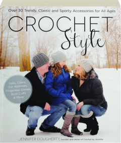 CROCHET STYLE: Over 30 Trendy, Classic and Sporty Accessories for All Ages