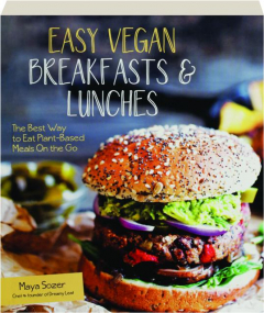 EASY VEGAN BREAKFASTS & LUNCHES: The Best Way to Eat Plant-Based Meals on the Go