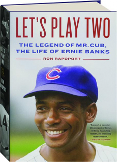 LET'S PLAY TWO: The Legend of Mr. Cub, the Life of Ernie Banks