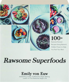 RAWSOME SUPERFOODS: 100+ Nutrient-Packed Recipes Using Nature's Hidden Power to Help You Feel Your Best