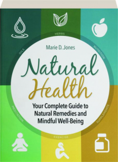 NATURAL HEALTH: Your Complete Guide to Natural Remedies and Mindful Well-Being