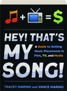 HEY! THAT'S MY SONG! A Guide to Getting Music Placements in Film, TV, and Media