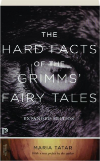 THE HARD FACTS OF THE GRIMMS' FAIRY TALES
