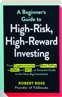 A BEGINNER'S GUIDE TO HIGH-RISK, HIGH-REWARD INVESTING