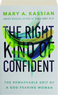THE RIGHT KIND OF CONFIDENT: The Remarkable Grit of a God-Fearing Woman