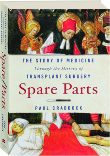 SPARE PARTS: The Story of Medicine Through the History of Transplant Surgery