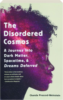 THE DISORDERED COSMOS: A Journey into Dark Matter, Spacetime, & Dreams Deferred