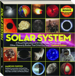 SOLAR SYSTEM: A Visual Exploration of All the Planets, Moons, and Other Heavenly Bodies That Orbit Our Sun