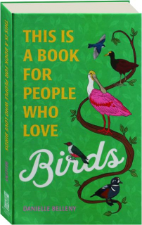 THIS IS A BOOK FOR PEOPLE WHO LOVE BIRDS