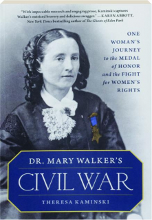 DR. MARY WALKER'S CIVIL WAR: One Woman's Journey to the Medal of Honor and the Fight for Women's Rights