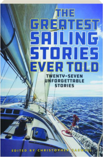THE GREATEST SAILING STORIES EVER TOLD: Twenty-Seven Unforgettable Stories