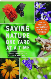 SAVING NATURE ONE YARD AT A TIME: How to Protect and Nurture Our Native Species