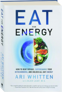 EAT FOR ENERGY: How to Beat Fatigue, Supercharge Your Mitochondria, and Unlock All-Day Energy