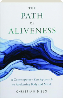 THE PATH OF ALIVENESS: A Contemporary Zen Approach to Awakening Body and Mind