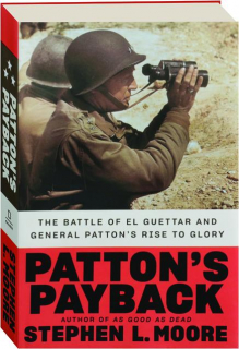 PATTON'S PAYBACK: The Battle of El Guettar and General Patton's Rise to Glory