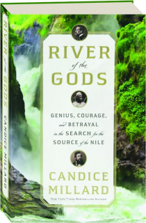 RIVER OF THE GODS: Genius, Courage, and Betrayal in the Search for the Source of the Nile