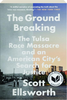THE GROUND BREAKING: The Tulsa Race Massacre and an American City's Search for Justice