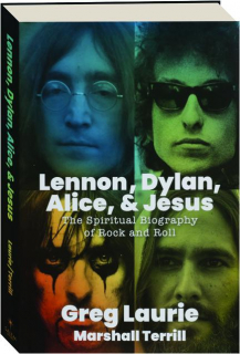 LENNON, DYLAN, ALICE, & JESUS: The Spiritual Biography of Rock and Roll