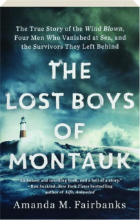 THE LOST BOYS OF MONTAUK: The True Story of the <I>Wind Blown,</I> Four Men Who Vanished at Sea, and the Survivors They Left Behind