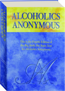 ALCOHOLICS ANONYMOUS, FOURTH EDITION