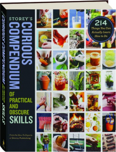 STOREY'S CURIOUS COMPENDIUM OF PRACTICAL AND OBSCURE SKILLS: 214 Things You Can Actually Learn How to Do