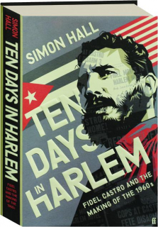 TEN DAYS IN HARLEM: Fidel Castro and the Making of the 1960s
