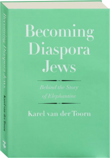 BECOMING DIASPORA JEWS: Behind the Story of Elephantine