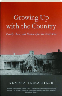 GROWING UP WITH THE COUNTRY: Family, Race, and Nation After the Civil War