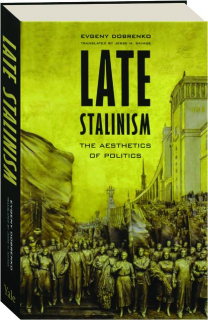 LATE STALINISM: The Aesthetics of Politics