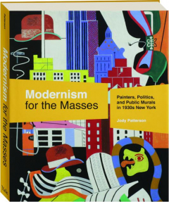 MODERNISM FOR THE MASSES: Painters, Politics, and Public Murals in 1930s New York