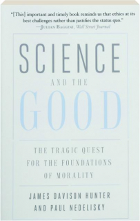 SCIENCE AND THE GOOD: The Tragic Quest for the Foundations of Morality