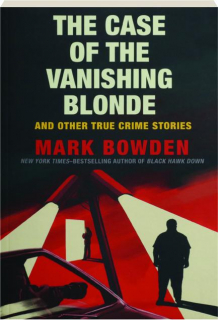 THE CASE OF THE VANISHING BLONDE: And Other True Crime Stories