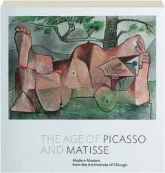 THE AGE OF PICASSO AND MATISSE: Modern Masters from the Art Institute of Chicago