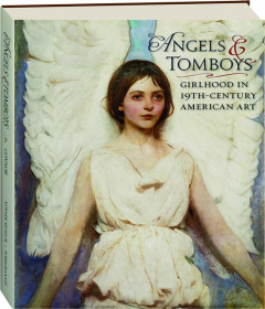 ANGELS & TOMBOYS: Girlhood in 19th-Century American Art