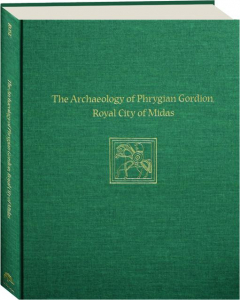 THE ARCHAEOLOGY OF PHRYGIAN GORDION, ROYAL CITY OF MIDAS