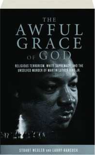THE AWFUL GRACE OF GOD: Religious Terrorism, White Supremacy, and the Unsolved Murder of Martin Luther King Jr