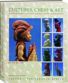CULTURES, CHESS & ART, VOLUME 1: A Collector's Odyssey Across Seven Continents