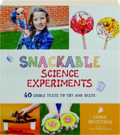 SNACKABLE SCIENCE EXPERIMENTS: 60 Edible Tests to Try and Taste