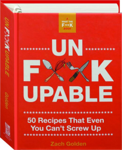UNF*@KUPABLE: 50 Recipes That Even You Can't Screw Up
