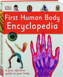 FIRST HUMAN BODY ENCYCLOPEDIA: A First Reference Guide to Your Body